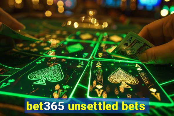bet365 unsettled bets